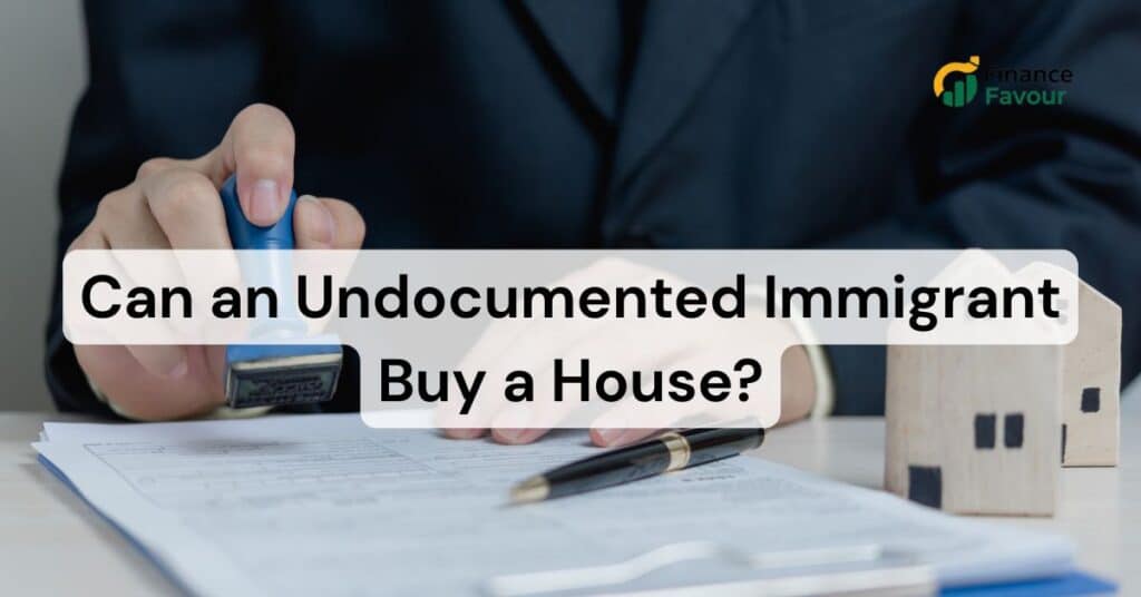 Can an Undocumented Immigrant Buy a House?