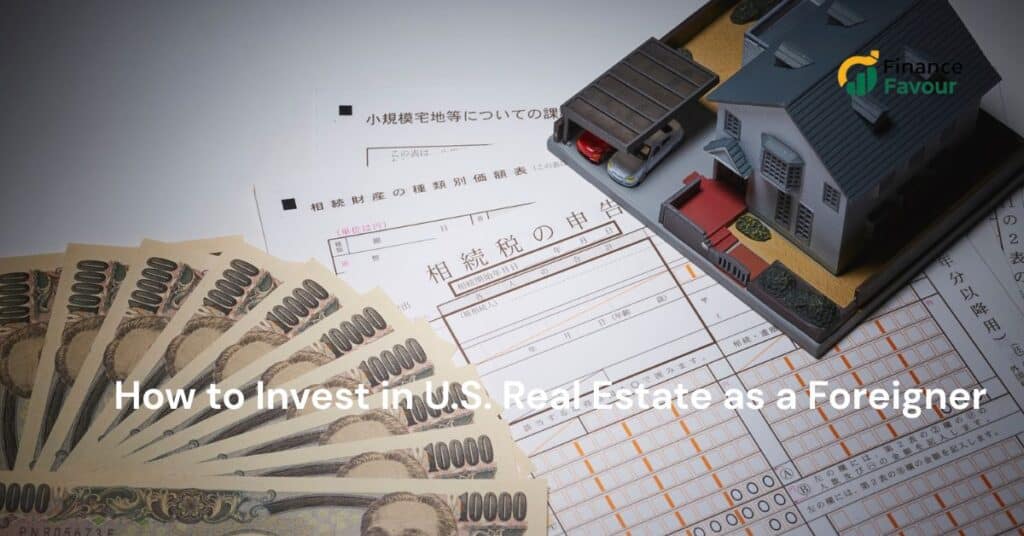 How to Invest in U.S. Real Estate as a Foreigner